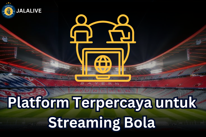 Platform Terpercaya untuk Streaming Bola